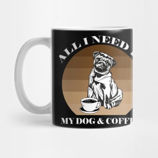 ALL I NEED IS MY DOG AND COFFEE Mug